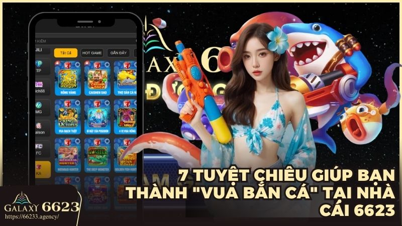 7 Tuyệt chiêu giúp bạn thành "Vua Bắn Cá" tại nhà cái 6623