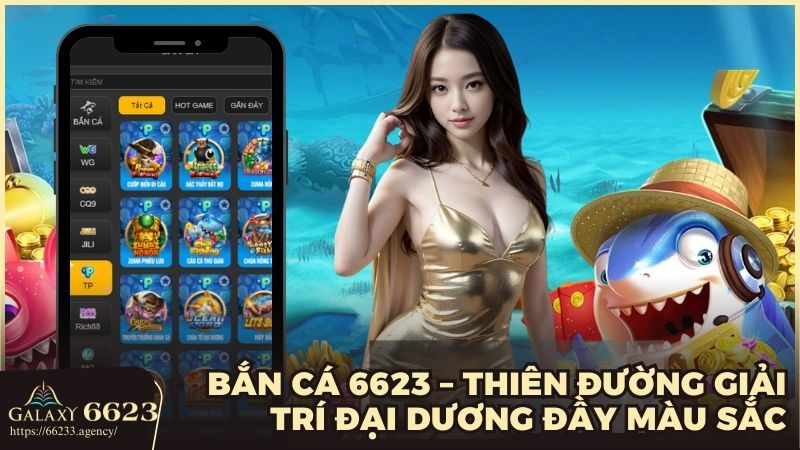 Khám phá đại dương săn thưởng tại sảnh bắn cá 6623!