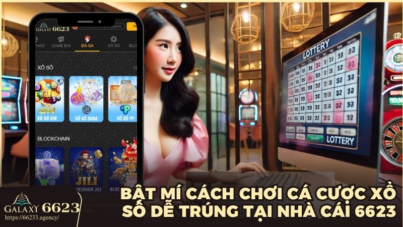 Bật mí cách chơi cá cược xổ số dễ trúng tại nhà cái 6623