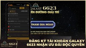 dang ky 6623 galaxy | Đăng ký tài khoản Galaxy 6623 nhận ngay ưu đãi độc quyền