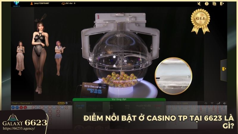 Ưu điểm không thể bỏ qua Casino TP tại nhà cái 6623