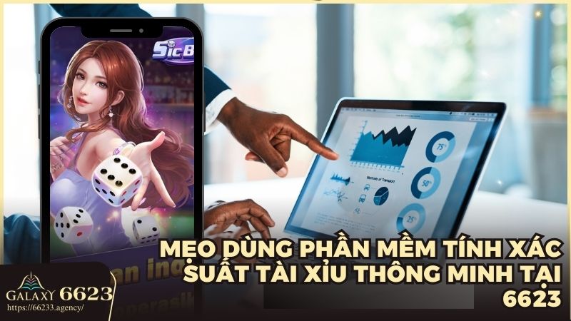 Mẹo dùng phần mềm tính xác suất Tài Xỉu thông minh tại 6623