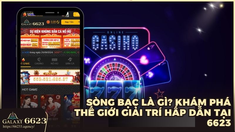 Sòng bạc là gì? Khám phá thế giới giải trí hấp dẫn tại 6623