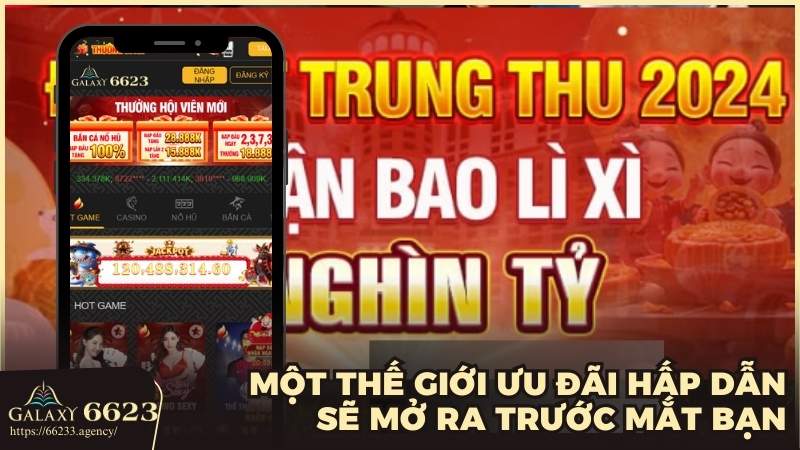 Galaxy 6623 thường xuyên cập nhật các chương trình khuyến mãi dành riêng cho các thành viên